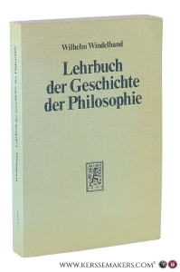 Lehrbuch der Geschichte der Philosophie : mit einem Schlußkapitel Die Philosophie im 20. Jahrhundert und einer Übersicht über den Stand der philosophiegeschichtlichen Forschung. Herausgegeben von Heinz Heimsoeth. 17. Auflage. Unveränderter Nachdruck der 15., durchgesehenen und ergänzten Auflage. — Windelband, Wilhelm.