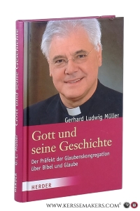 Gott und seine Geschichte. Der Präfekt der Glaubenskongregation über Bibel und Glaube. Ein Gespräch mit Johannes Marten und Philipp v. Studnitz. — Müller, Gerhard Ludwig.