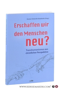 Erschaffen wir den Menschen neu? : Transhumanismus aus christlicher Perspektive. — Cullen, P. / S. Hartfiel / a.o.