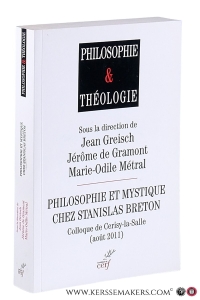Philosophie et mystique chez Stanislas Breton [ colloque de Cerisy-La-Salle - août 2011 ] — Greisch, Jean / Jérôme de Gramont / Marie-Odile Métral.