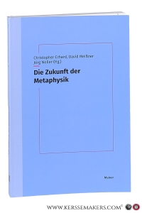 Die Zukunft der Metaphysik : Festschrift für Thomas Buchheim. — Erhard, Christopher / David Meißner und Jörg Noller (Hg.).