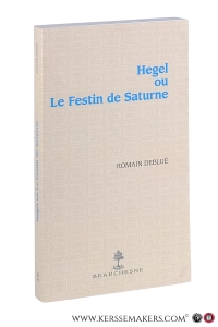 Hegel ou le festin de Saturne. — Debluë, Romain.