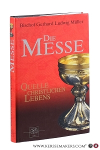Die messe. Quelle christlichen Lebens. 2. Auflage — Müller, Bischof Gerhard Ludwig.