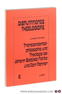 Transzendentalphilosophie und Theologie bei Johann Gottlieb Fichte und Karl Rahner. — Gruber Lambert.