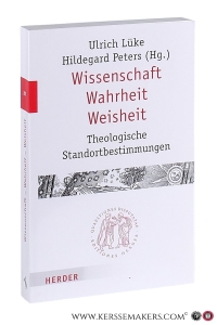 Wissenschaft Wahrheit Weisheit. Theologische Standortbestimmungen. — Lüke, Ulrich / Hildegard Peters (eds.).