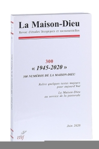 '1945-2020' 300 numéros de La Maison-Dieu. Relire quelques textes majeurs pour aujourd'hui. — Roguet, A-M. / I-H. Dalmais / P-M. Gy / a.o.