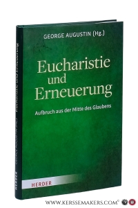 Eucharistie und Erneuerung. Aufbruch aus der Mitte des Glaubens. — Augustin, George (ed.).