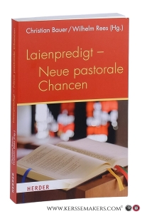 Laienpredigt - Neue pastorale Chancen. — Bauer, Christian / Wilhelm Rees (eds.).