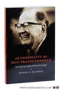 Authenticity as self-transcendence : the enduring insights of Bernard Lonergan. — McCarthy, Michael H.
