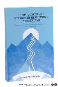 De postconciliaire liturgische hervorming in Nederland. Acceptatie, ontwikkeling, evaluatie en vooruitzichten voor de toekomst. — Marcantognini, Samuele.