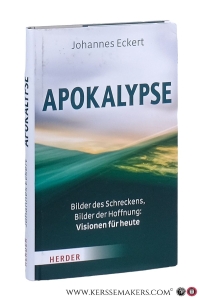Apokalypse. Bilder des Schreckens, Bilder der Hoffnung: Visionen für heute. — Eckert OSB, Abt Johannes.