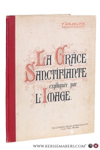 La grâce sanctifiante expliquée par l'image. Par Paulin Lejeune, Rédemptoriste (C. S. S. R.) — Lejeune, P.