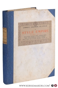 Comment Discerner Les Styles enseigné par l'imagie. Le Style Empire XIXe Siecle - 1804 à 1814. Trois Cents Reproductions Documentaires. Aigles, Ajours geometriques, Attributs et Symboles, Colliers d'Oves, Cols de Cygnes, Couronnes, Corniches, Groupes, Moulures, Vases, Victoires ailees, etc. — Rouveyre, Edouard.