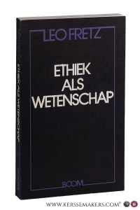 Ethiek als wetenschap. Een kritische inleiding in de filosofische ethiek. — Fretz, Leo.