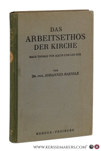 Das Arbeitsethos der Kirche nach Thomas von Aquin und Leo XIII. : Untersuchungen über den Wirtschaftsgeist des Katholizismus. — Haessle, Johannes.