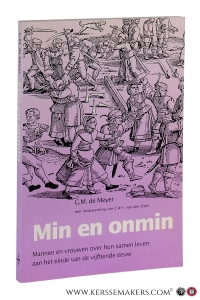 Min en onmin. Mannen en vrouwen over hun omgang aan het einde van de vijftiende eeuw. — Meyer, G.M. de / E.W.F. van den Elzen.