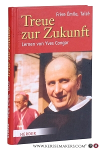Treue zur Zukunft. Lernen von Yves Congar. Mit einem Geleitwort von Charles Taylor. Ins Deutsche übersetzt von Goran Subotic in Zusammenarbeit mit der Communauté de Taizé. — Taizé, Frère Émile.