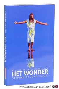 Een kleine geschiedenis van Het Wonder. — Jong, Stephan de.
