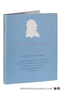 Lazare Carnot savant. A monograph treating Carnot's scientific work, with facsimile reproduction of his unpublished writings on mechanics and on the calculus, and an essay concerning the latter by A.P. Youschkevitch. — Gillispie, Charles Coulston.