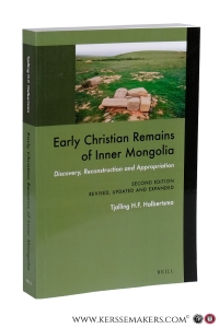 Early Christian Remains of Inner Mongolia. Discovery, Reconstruction and Appropriation. Second Edition, revised, updated and expanded. — Halbertsma, Tjalling H. F.