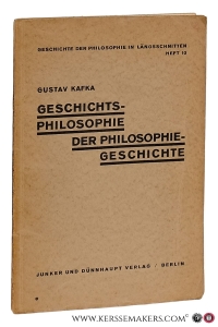 Geschichtsphilosophie der Philosophiegeschichte. Ein Längsschnitt durch die Geschichte der abendländischen Philosophie als Beitrag zu einer Philosophie der Geistesgeschichte. — Kafka, Gustav.