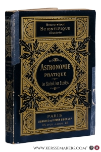 Astronomie pratique. Le soleil, les étoiles. Ouvrage illustré de 93 gravures et de 12 cartes du ciel. — Dallet, Gabriel.