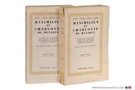 Maximilien et Charlotte du Mexique 1860-1867 [ 2 volumes ]. D'après les archives secrètes de l'Empereur Maximilien et autres sources inédites. — Corti, Egon César Comte / Vernay, J.