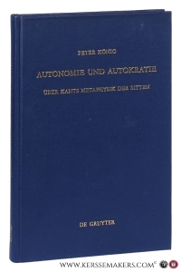 Autonomie und Autokratie. Über Kants Metaphysik der Sitten. — König, Peter.