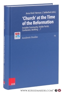 'Church' at the Time of the Reformation : Invisible Community, Visible Parish, Confession, Building...? — Vind, Anna / Herman J. Selderhuis (eds.).
