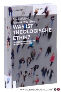 Was ist theologische Ethik? Grundbestimmungen und Grundvorstellungen. — Roth, Michael / Marcus Held.
