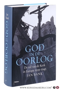 God in de oorlog : de rol van de Kerk in Europa 1939-1945. — Bank, Jan