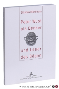 Peter Wust als Denker und Leser des Bösen. — Blattmann, Ekkehard.
