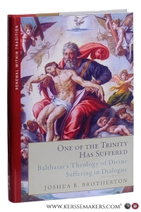One of the trinity has suffered : Balthasar's theology of divine suffering in dialogue. — Brotherton, Joshua R.