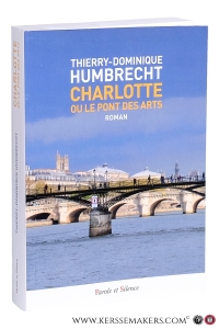 Charlotte ou le Pont des Arts. Roman. — Humbrecht, Thierry-Dominique.