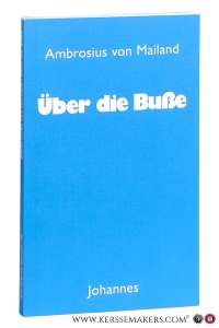 Über die Buße. Einleitung und Übersetztung von Sebastian Moll. — Ambrosius von Mailand [ Ambroise de Milan ].