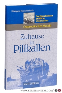 Zuhause in Pillkallen : Dorfgeschichten erlebt in Ostpreußen. — Rauschenbach, Hildegard.