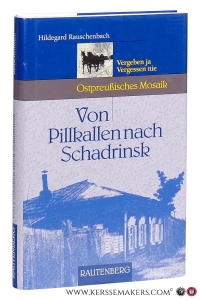 Von Pillkallen nach Schadrinsk : Vergeben ja, Vergessen nie. Meine Zeit im 'Lager 6437' und das Wiedersehen nach 43 Jahren. — Rauschenbach, Hildegard.