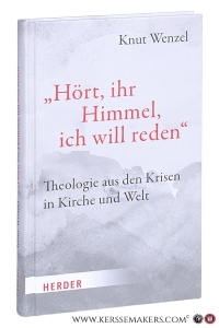Hört, ihr Himmel, ich will reden : Theologie aus den Krisen in Kirche und Welt. — Wenzel, Knut.