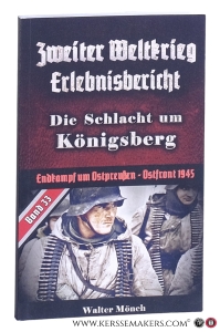Zweiter Weltkrieg Erlebnisbericht : die Schlacht um Königsberg - Endkampf um Ostpreußen - Ostfront 1945. — Mönch, Walter.