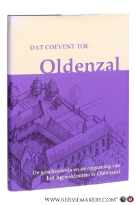 Dat coevent toe Oldenzal. De geschiedenis en opgraving van het Agnesklooster te Oldenzaal. — Hinke, Jan / Yvette Hoitink / Evert Ulrich.