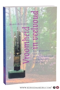 Vroomheid in veelvoud. Geschiedenis van de Franciscanessen van Oirschot 1797 - 1997. — Monteiro, Marit.