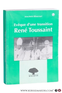 Evêque d'une transition René Toussaint. 1920-1993. Missionnaire au Congo - Zaïre. — Ribaucourt, Jean-Marie.
