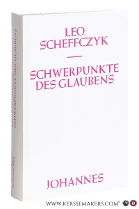 Schwerpunkte des Glaubens. Gesammelte schriften zur theologie. — Scheffczyk, Leo.