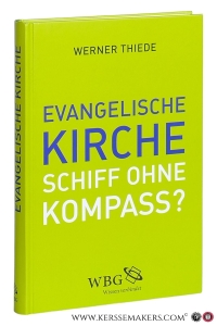 Evangelische Kirche - Schiff ohne Kompass? Impulse für eine neue Kursbestimmung. — Thiede, Werner.