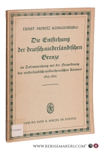 Die Entstehung der deutsch-niederländischen Grenze im Zusammenhang mit der Neuordnung des niederländisch-niederrheinischen Raumes 1813-1815. Mit 15 Karten. — Klingenburg, Ernst Moritz.