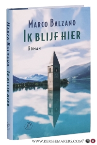 Ik blijf hier. Roman. Vertaald door Edwin Krijgsman. — Balzano, Marco.