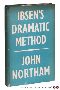 Ibsen's Dramatic Method. A Study of the Prose Dramas. — Northam, John.