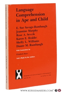 Language comprehension in ape and child. With commentary by Elizabeth Bates. — Savage-Rumbaugh, E. Sue / Jeannine Murphy / Rose A. Sevcik / Karen E. Brakke / Shelly L. Williams / Duane M. Rumbaugh.