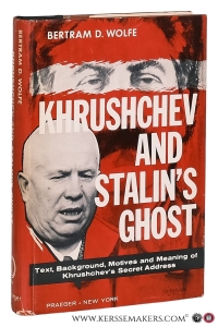 Khrushchev and Stalin's Ghost. Text, Background and Meaning of Khruschchev's Secret Report to the Twentieth Congress on the Night of February 24-25, 1956. — Wolfe, Bertram D.