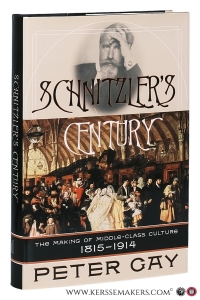 Schnitzler's Century : The Making of Middle-Class Culture, 1815-1914, — Gay, Peter.